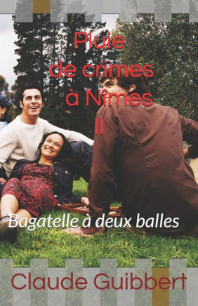 Pluie De Crimes À Nîmes - Ii: Bagatelle À Deux Balles