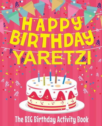 Happy Birthday Yaretzi - The Big Birthday Activity Book: Personalized Children's Activity Book