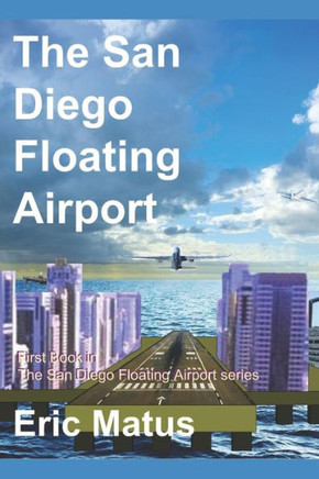 The San Diego Floating Airport: 1St Book In The San Diego Floating Airport Series