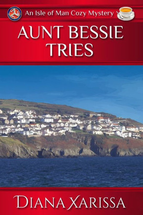 Aunt Bessie Tries (Isle of Man Cozy Mystery)