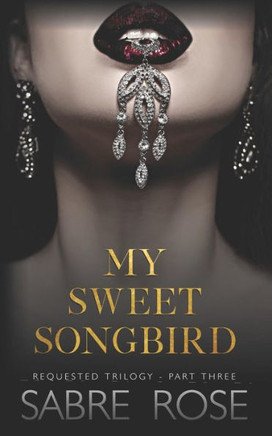 My Sweet Songbird: Requested Trilogy - Part Three