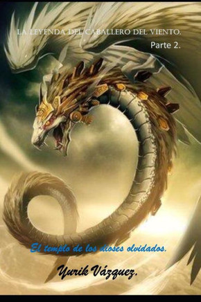 La leyenda del caballero del viento.: El templo de los dioses olvidados. (Spanish Edition)