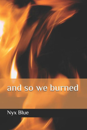 and so we burned