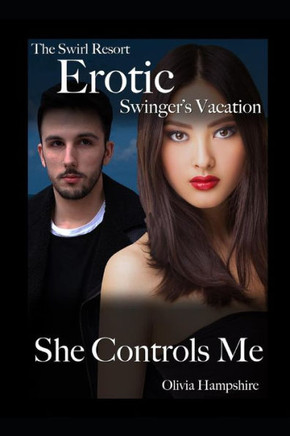 The Swirl Resort, Erotic Swinger'S Vacation, She Controls Me