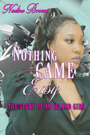 Nothing Came Easy: The Story Of An Island Girl