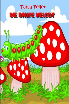 Die Raupe Melody: Kinderbuch (German Edition)