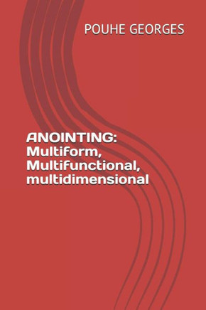 ANOINTING : MULTIFORM, MULTIFUNCTIONAL, MULTIDIMENSIONAL