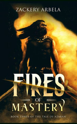 Fires of Mastery (The Tale of Azaran)