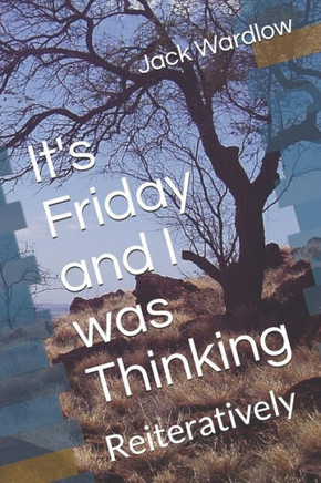 It's Friday and I was Thinking: Reiteratively