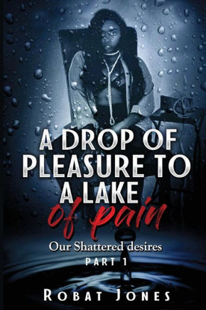 A DROP OF PLEASURE TO A LAKE OF PAIN