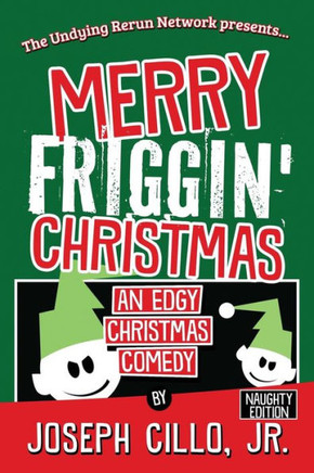 Merry Friggin' Christmas : An Edgy Christmas Comedy, Naughty Edition