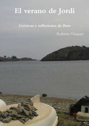 El verano de Jordi - Cronicas y reflexiones de Bere (Spanish Edition)