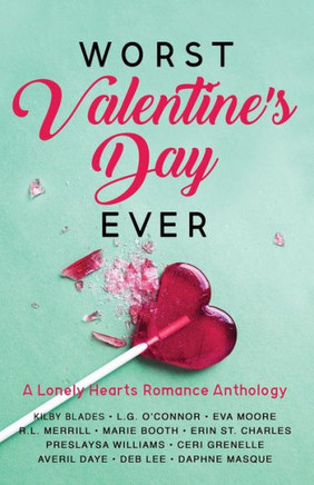 Worst Valentine'S Day Ever: A Lonely Hearts Romance Anthology (Worst Day Ever)