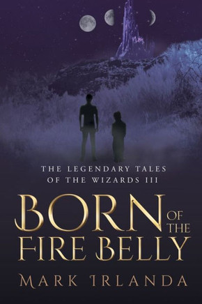 The Legendary Tales Of The Wizard Iii : Born Of The Fire Belly