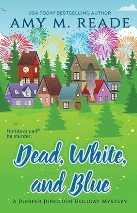 Dead, White, and Blue (The Juniper Junction Cozy Holiday Mystery Series)