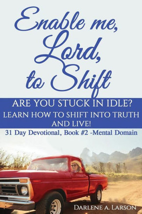 Enable Me, Lord, to Shift: Are you stuck in idle? Learn how to shift into Truth and live! Mental Domain