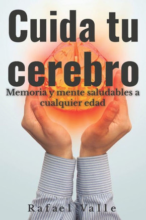 Cuida tu cerebro: Memoria y mente saludables a cualquier edad (Spanish Edition)