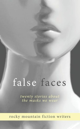 False Faces: Twenty Stories About The Masks We Wear