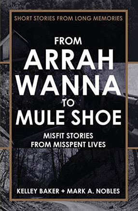 FROM ARRAH WANNA TO MULE SHOE: MISFIT STORIES FROM MISSPENT LIVES