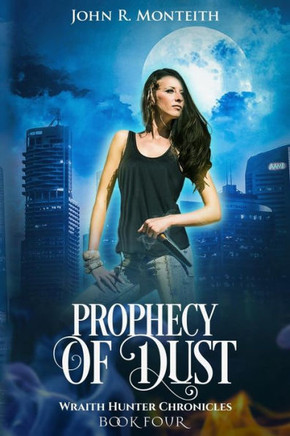 Prophecy Of Dust: A Supernatural Psychic Thriller (Wraith Hunter Chronicles)