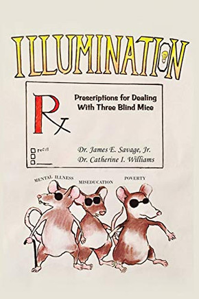 Illumination: Prescriptions for Dealing with Three Blind Mice: Mental Illness, Miseducation and Poverty