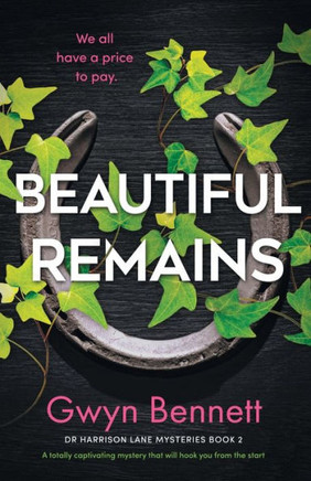 Beautiful Remains: A Totally Captivating Mystery That Will Hook You From The Start (A Dr Harrison Lane Mystery)
