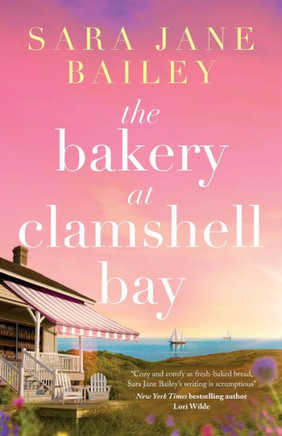 The Bakery At Clamshell Bay: A Gorgeously Uplifting And Unforgettable Story Of Love, Friendship And Secrets