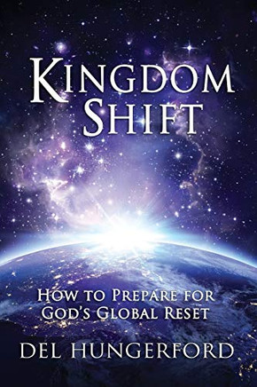 Kingdom Shift : How to Prepare for God's Global Reset