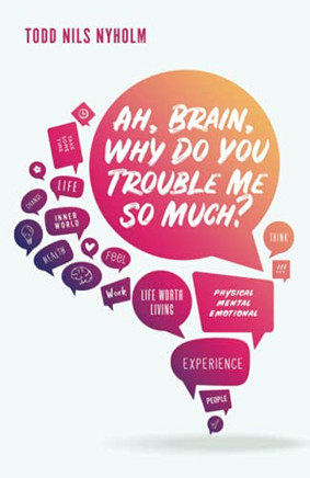 Ah, Brain, Why Do You Trouble Me So Much?
