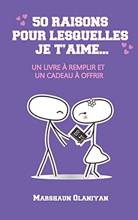 50 Raisons Pour Lesquelles Je T'Aime:: Un Livre à Remplir Et Un Cadeau à Offrir (French Edition)