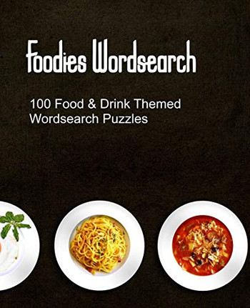 Foodies Wordsearch: 100 Puzzles With A Food Drink And Cooking Theme