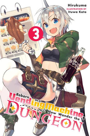 Reborn As A Vending Machine, I Now Wander The Dungeon, Vol. 3 (Light Novel) (Reborn As A Vending Machine, I Now Wander The Dungeon, 3)