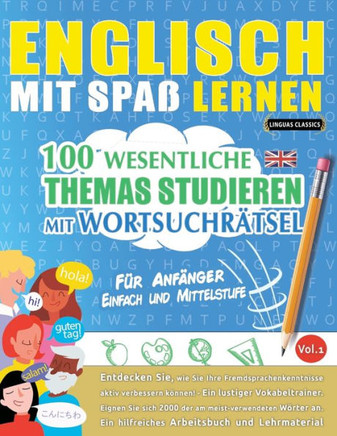 Englisch Mit Spaß Lernen - Für Anfänger: Einfach Und Mittelstufe - 100 Wesentliche Themas Studieren Mit Wortsuchrätsel - Vol.1 - Entdecken Sie, Wie ... Aktiv Verbessern Können! (French Edition)