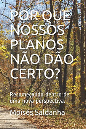 Por Que Nossos Planos N?O D?O Certo?: Recome?ando Dentro De Uma Nova Perspectiva. (Portuguese Edition)