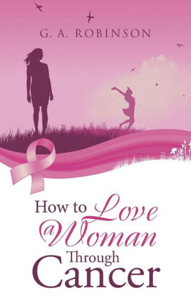 How To Love A Woman Through Cancer