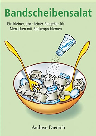 Bandscheibensalat: Ein Kleiner, Aber Feiner Ratgeber Für Menschen Mit Rückenproblemen (German Edition)