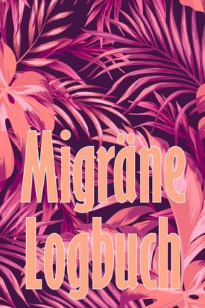 Migräne-Logbuch: Professionelles, Detailliertes Protokoll Für Alle Ihre Migräne Und Schweren Kopfschmerzen - Verfolgung Von Kopfschmerzauslösern, ... Zur Schmerzlinderung (German Edition)