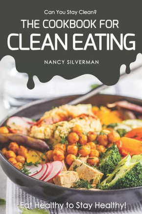 Can You Stay Clean? - The Cookbook for Clean Eating: Eat Healthy to Stay Healthy!