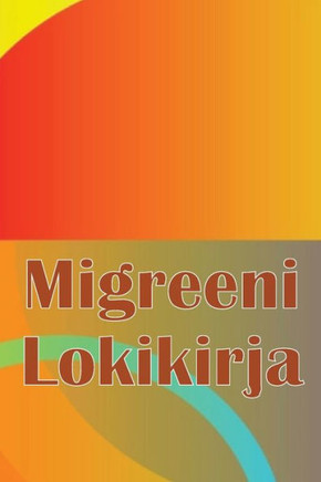 Migreeni Lokikirja: Ammattimainen Yksityiskohtainen Loki Kaikista Migreeneistäsi Ja Vakavista Päänsärkyistäsi - Päänsäryn Laukaisimien, Oireiden Ja ... Seuranta (Finnish Edition)