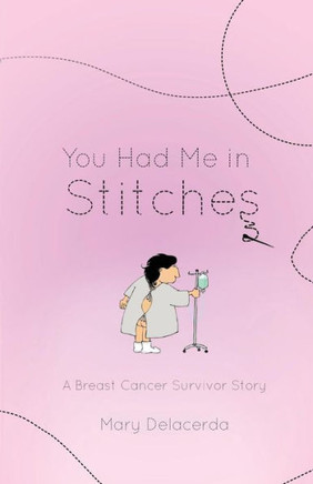 You Had Me In Stitches : A Breast Cancer Survivor Story