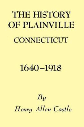 The History Of Plainville Connecticut, 1640-1918 (Globe Pequot Classics)