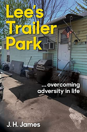 Lee's Trailer Park ... Overcoming Adversity In Life