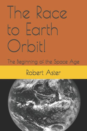 The Race To Earth Orbit!: The Beginning Of The Space Age