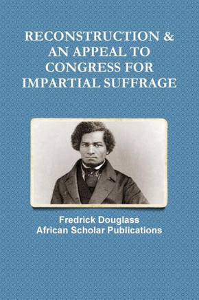 Reconstruction & An Appeal To Congress For Impartial Suffrage