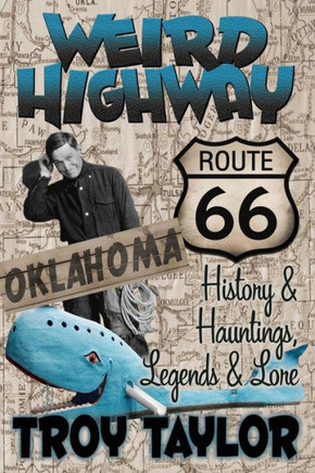 Weird Highway: Oklahoma: Route 66 History And Hauntings, Legends And Lore