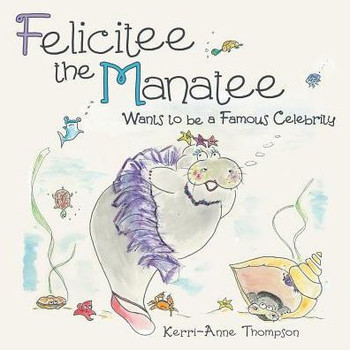 Felicitee The Manatee: Wants To Be A Famous Celebrity