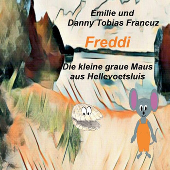 Freddi: Die Kleine Graue Maus Aus Hellevoetsluis (German Edition)