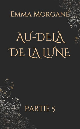 AU-DELÀ DE LA LUNE: Partie 5 (French Edition)