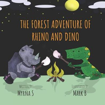The Forest Adventure Of Rhino And Dino: A Story Of Friendship And Caring For The Environment.