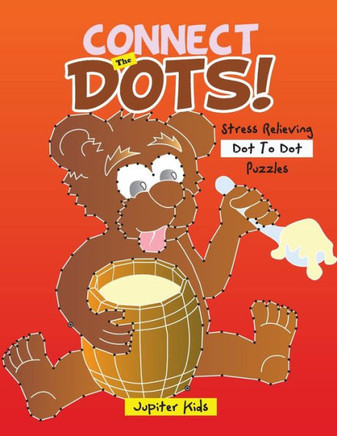 Connect The Dots! Stress Relieving Dot To Dot Puzzles Connect The Dots! Stress Relieving Dot To Dot Puzzles
